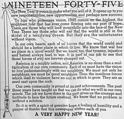 December 29, 1944 The last issue of the Avalanche for 1944 wishes its readers a very Happy New Year. In the front-page letter, the newspaper says that the world could and should be a better place in which to live, that we must not only be neighbors to each other but good neighbors, and that there is no problem without a solution.